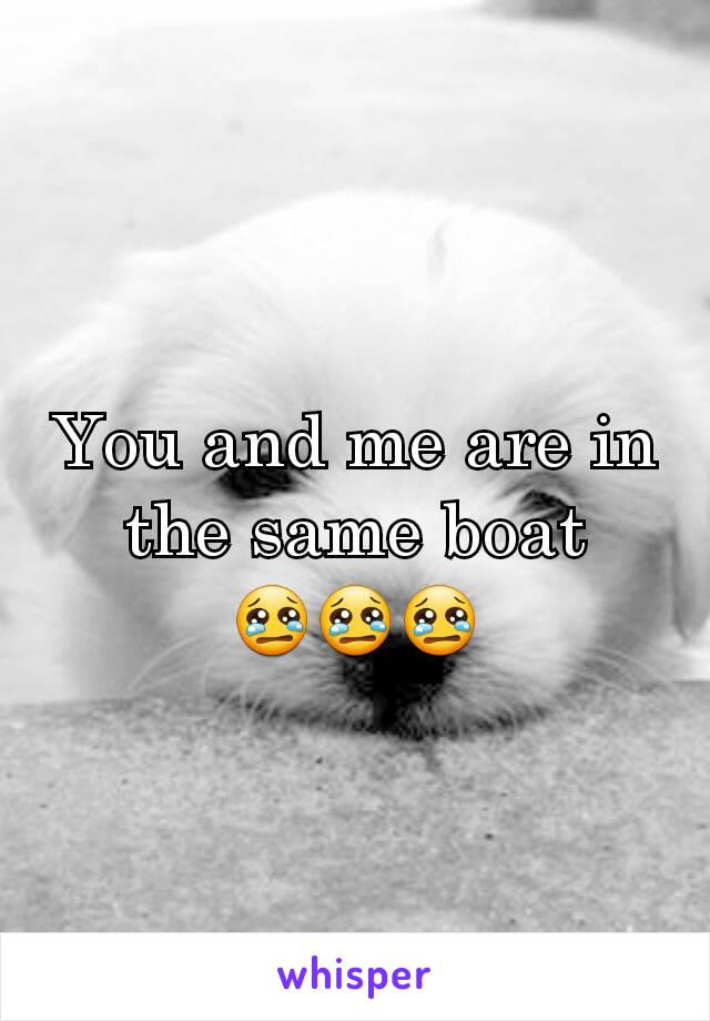 You and me are in the same boat 😢😢😢