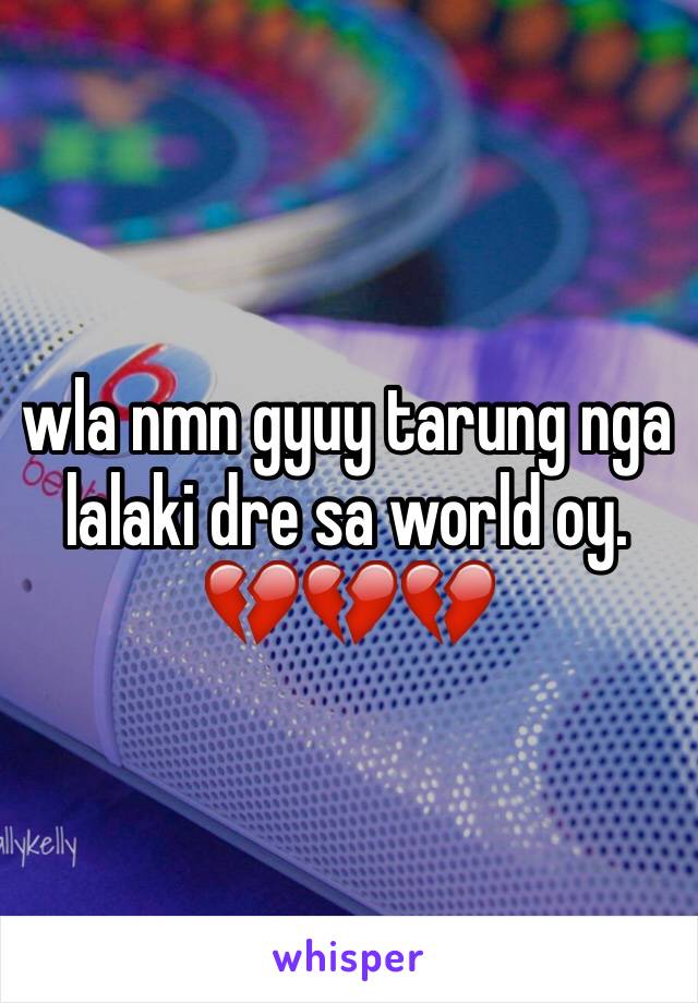 wla nmn gyuy tarung nga lalaki dre sa world oy. 💔💔💔