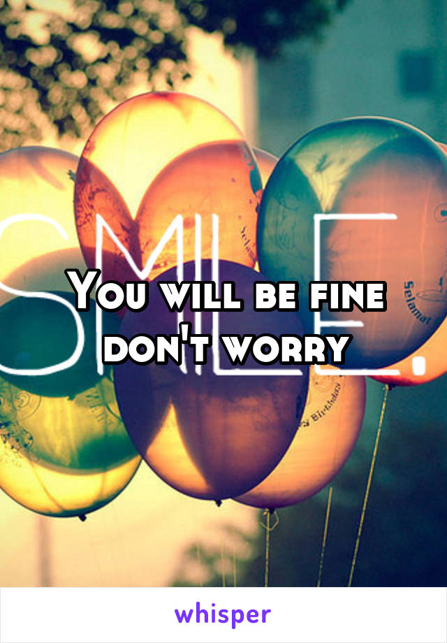 You will be fine don't worry