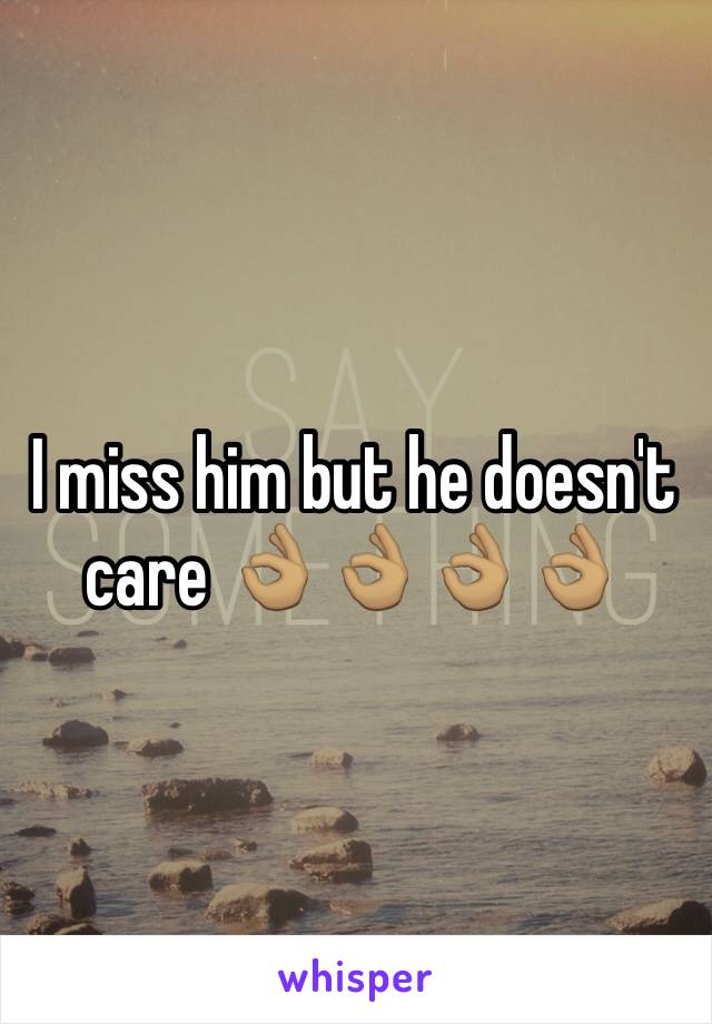 I miss him but he doesn't care 👌🏽👌🏽👌🏽👌🏽