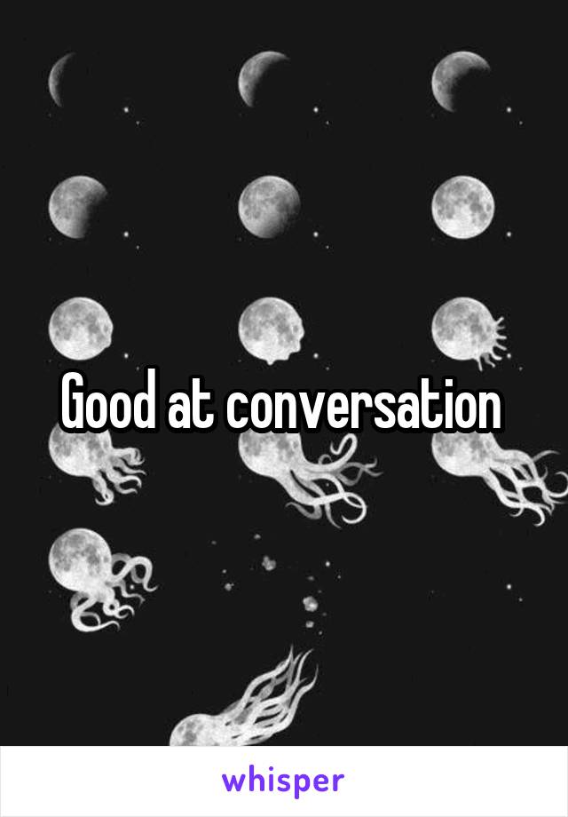 Good at conversation 