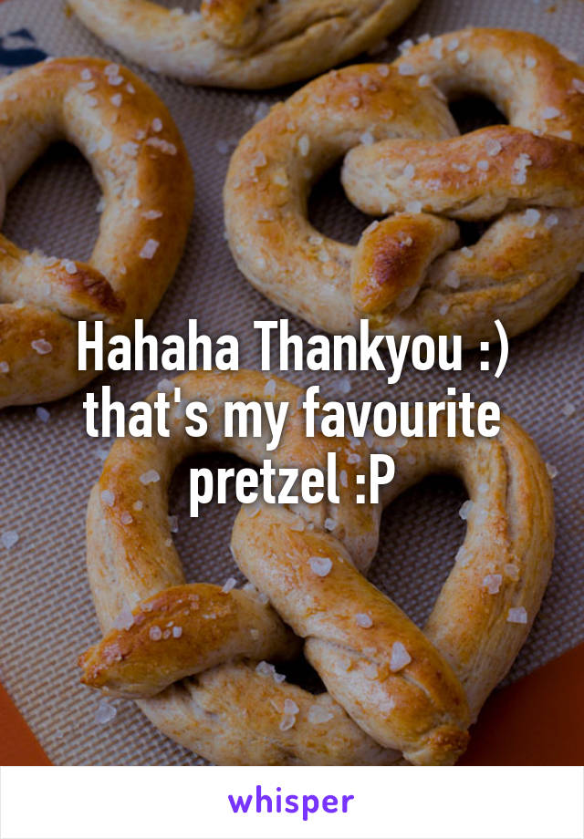 Hahaha Thankyou :) that's my favourite pretzel :P