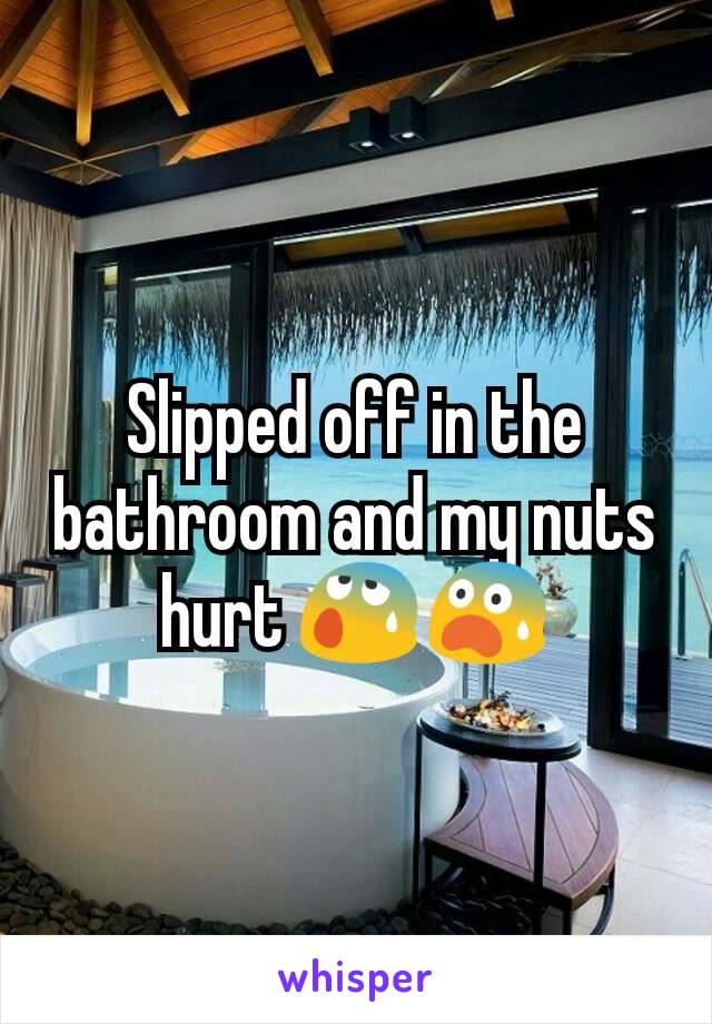 Slipped off in the bathroom and my nuts hurt 😰😨