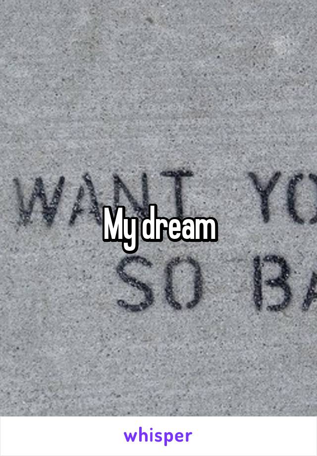 My dream