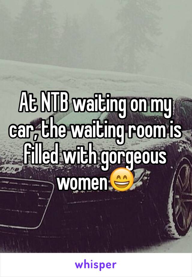 At NTB waiting on my car, the waiting room is filled with gorgeous women😄