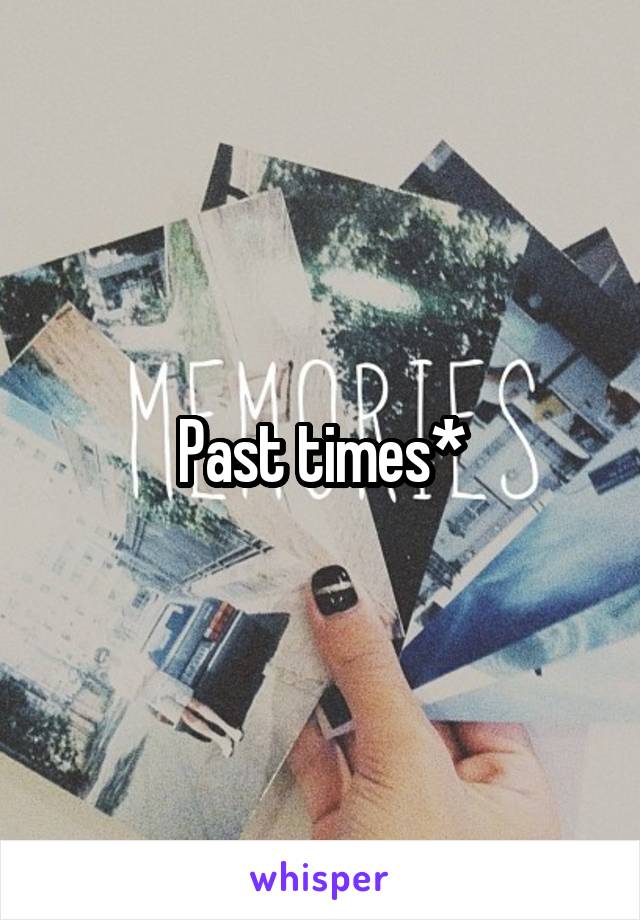 Past times*