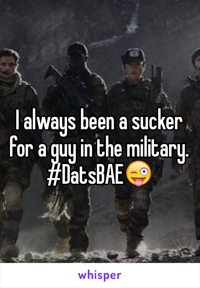 I always been a sucker for a guy in the military. 
#DatsBAE😜