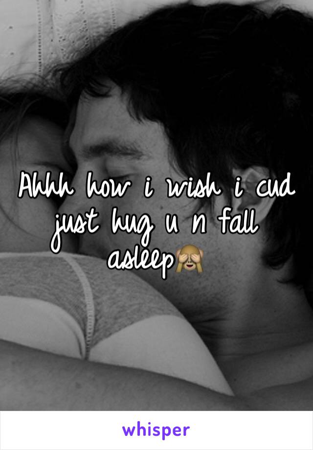 Ahhh how i wish i cud just hug u n fall asleep🙈