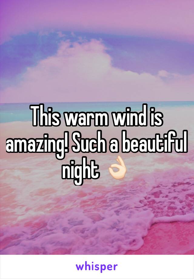 This warm wind is amazing! Such a beautiful night 👌🏻