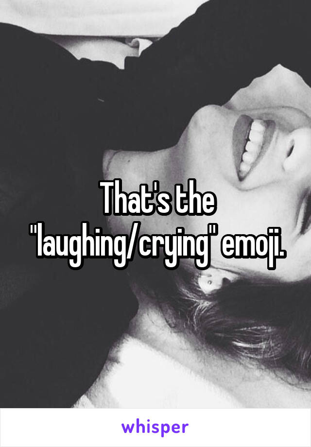 That's the "laughing/crying" emoji.