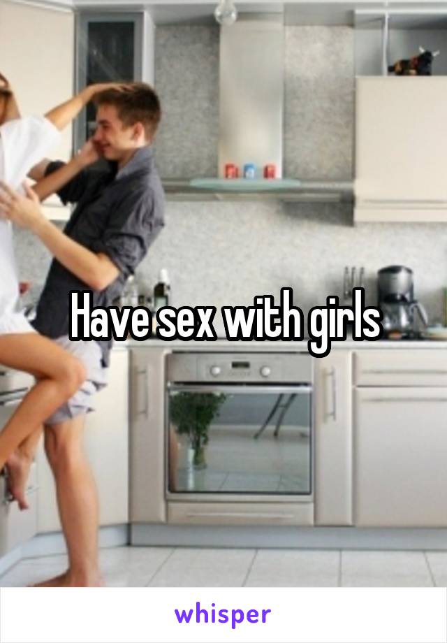 Have sex with girls