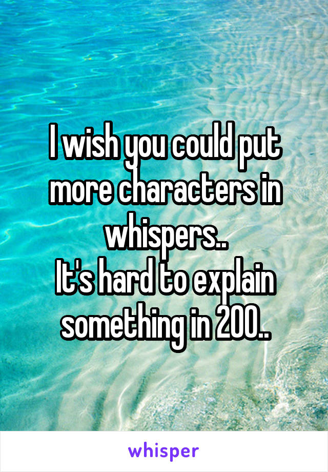 I wish you could put more characters in whispers..
It's hard to explain something in 200..