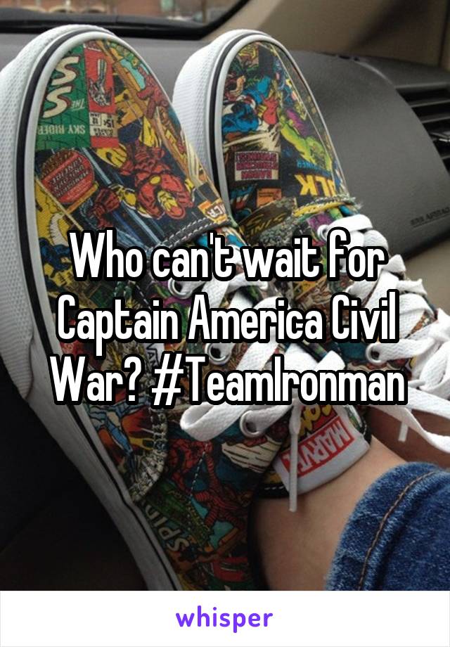 Who can't wait for Captain America Civil War? #TeamIronman