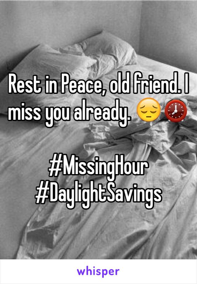 Rest in Peace, old friend. I miss you already. 😔⏰

#MissingHour
#DaylightSavings