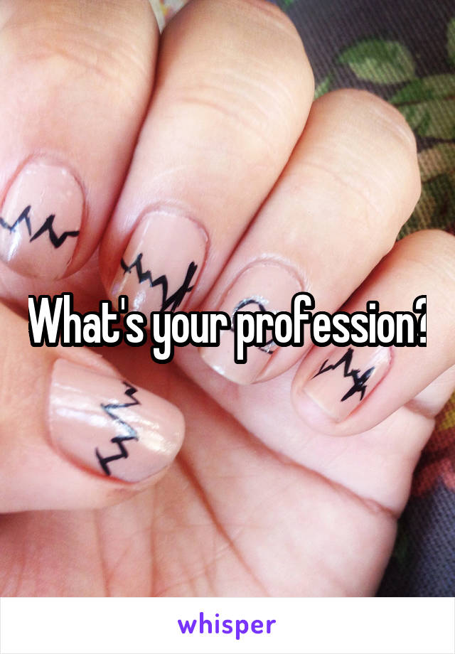 What's your profession?