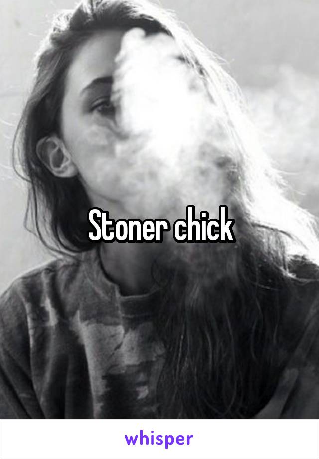 Stoner chick