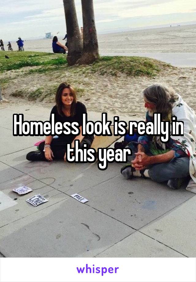 Homeless look is really in this year