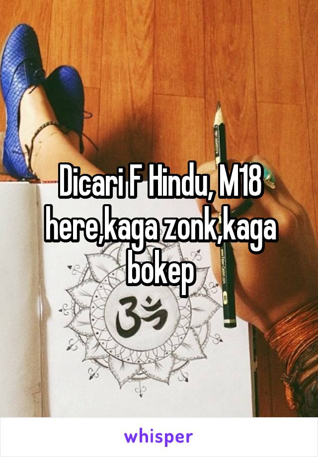 Dicari F Hindu, M18 here,kaga zonk,kaga bokep