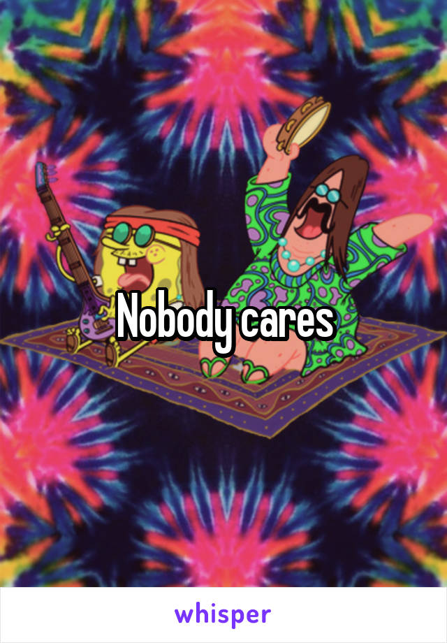 Nobody cares