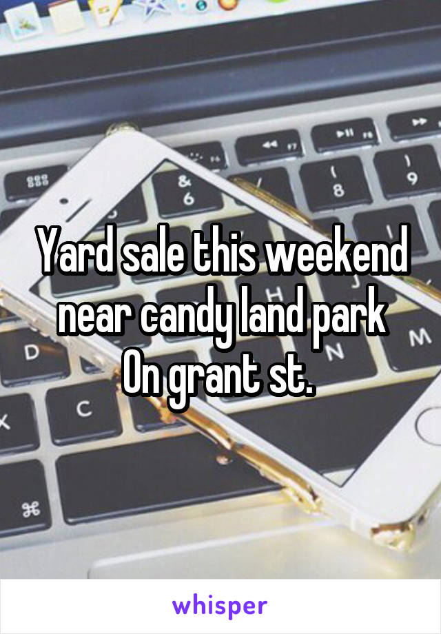 Yard sale this weekend near candy land park
On grant st. 