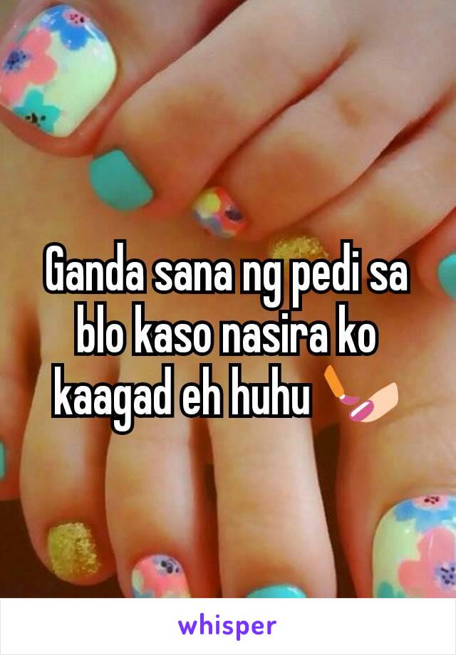 Ganda sana ng pedi sa blo kaso nasira ko kaagad eh huhu 💅