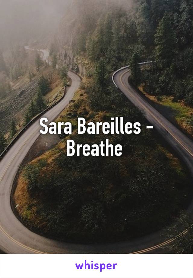 Sara Bareilles - Breathe 