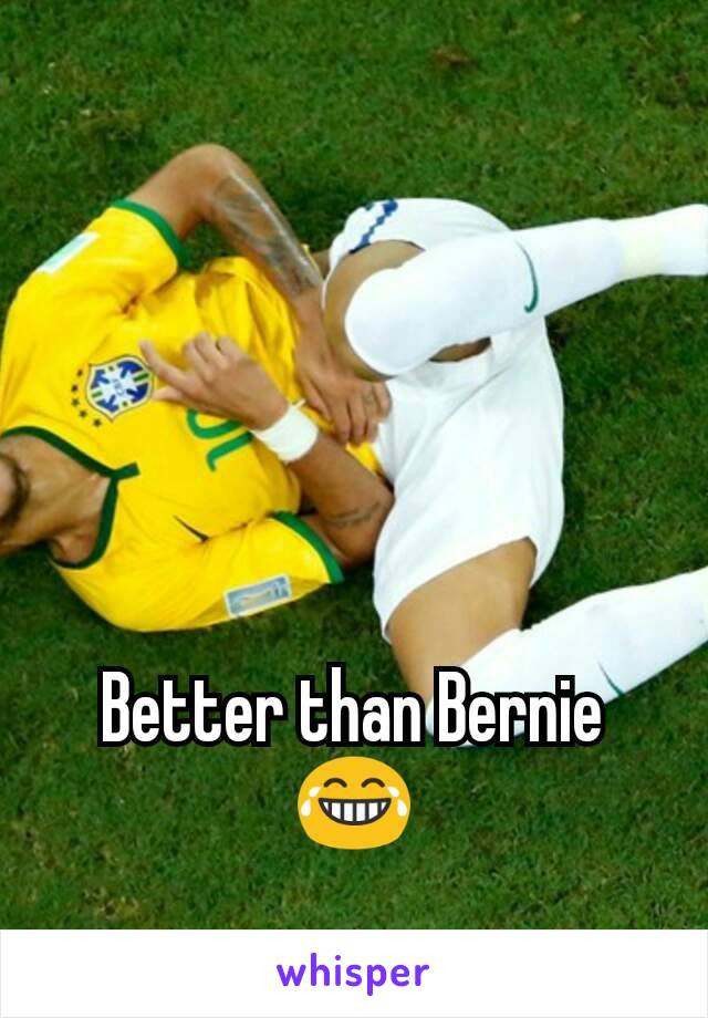 Better than Bernie 😂