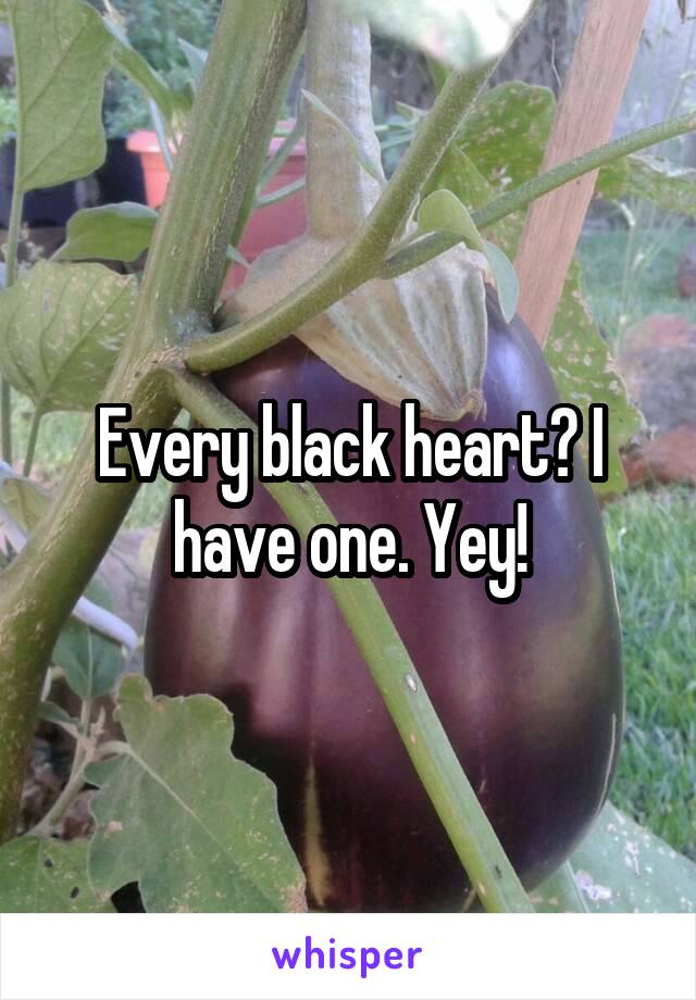 Every black heart? I have one. Yey!