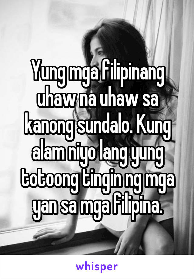 Yung mga filipinang uhaw na uhaw sa kanong sundalo. Kung alam niyo lang yung totoong tingin ng mga yan sa mga filipina.