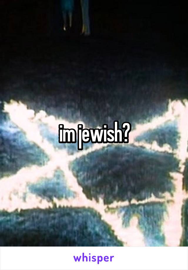 im jewish?