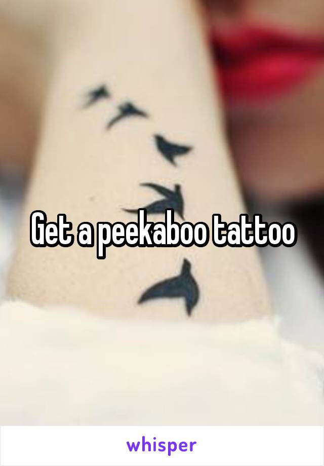 Get a peekaboo tattoo