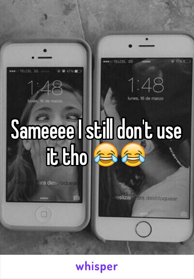 Sameeee I still don't use it tho 😂😂