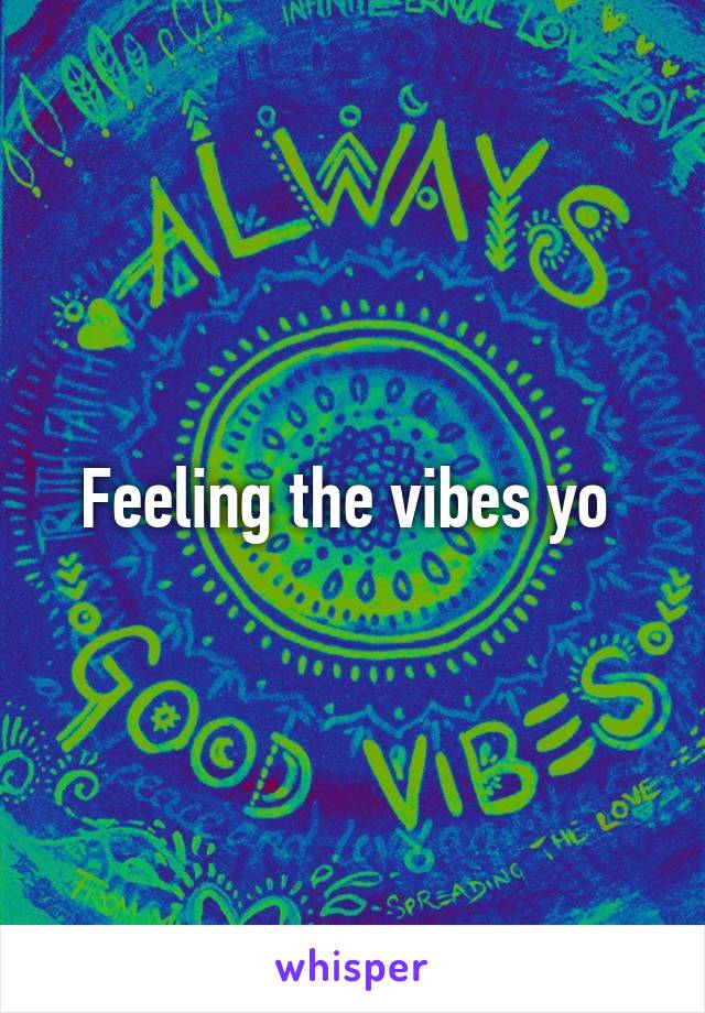 Feeling the vibes yo 