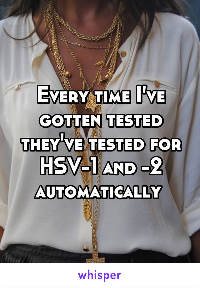 Every time I've gotten tested they've tested for HSV-1 and -2 automatically 