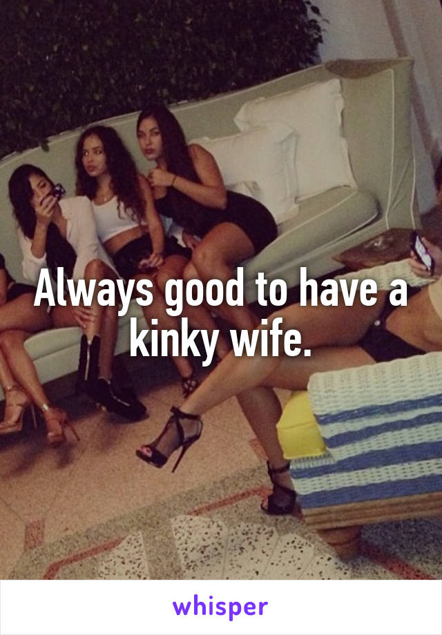 Always good to have a kinky wife.