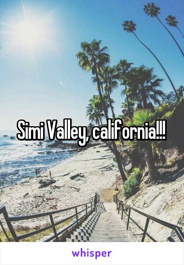 Simi Valley, california!!! 