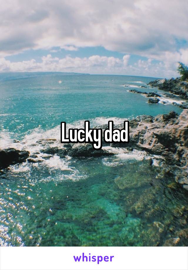 Lucky dad