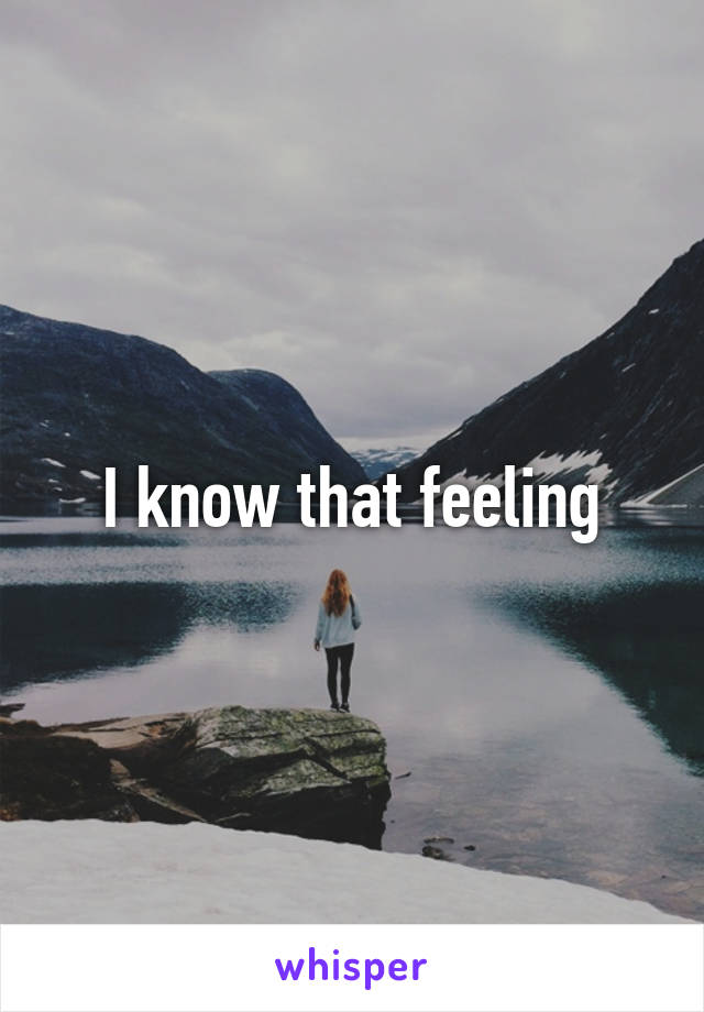 I know that feeling