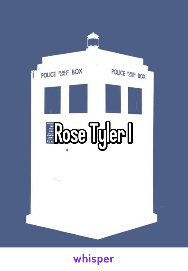 Rose Tyler I 