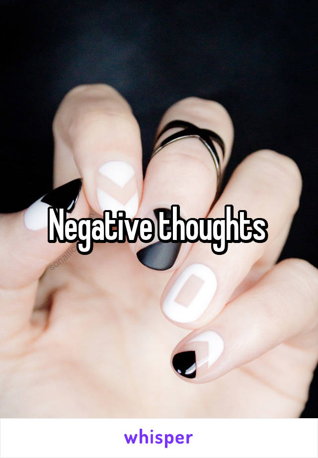 Negative thoughts 