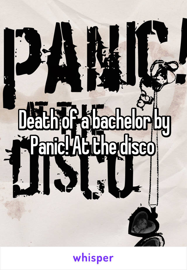 Death of a bachelor by Panic! At the disco 