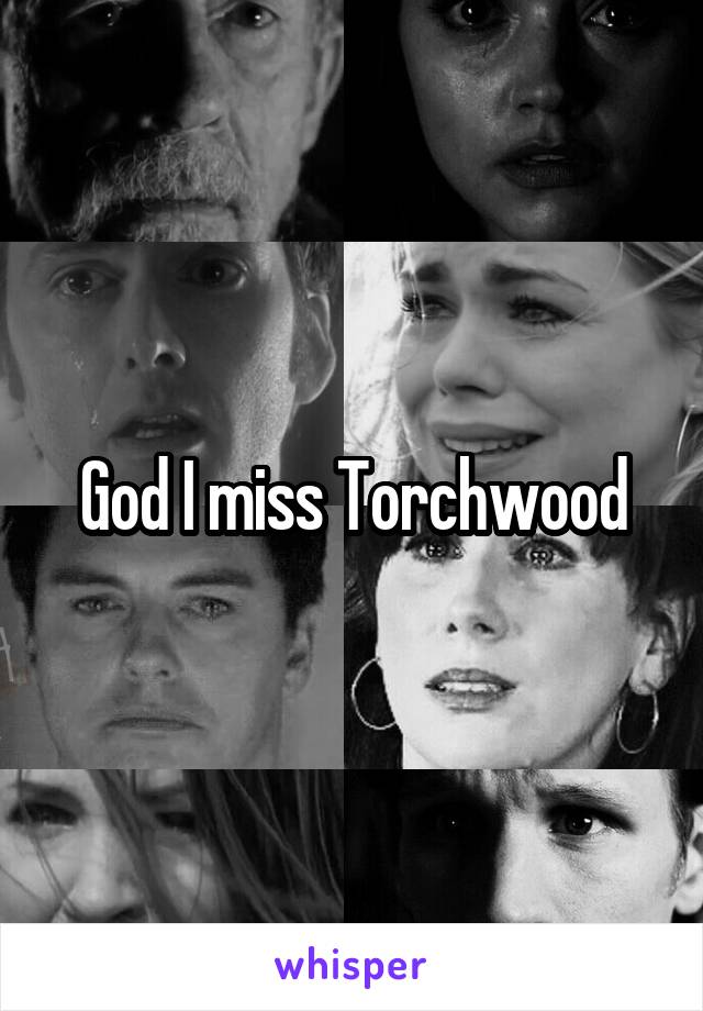 God I miss Torchwood