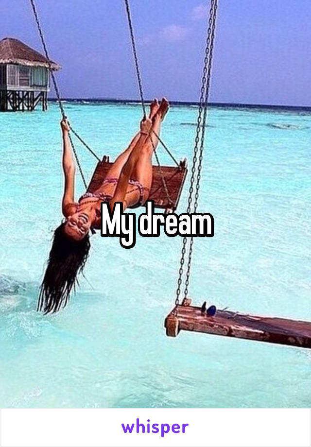 My dream