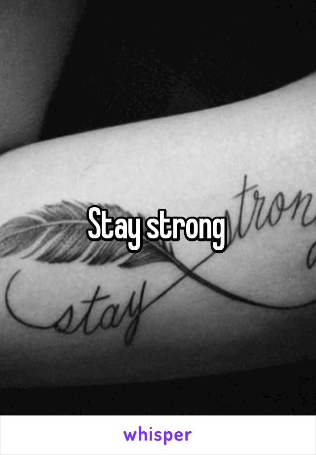 Stay strong 