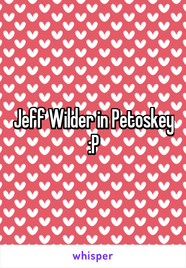 Jeff Wilder in Petoskey :P