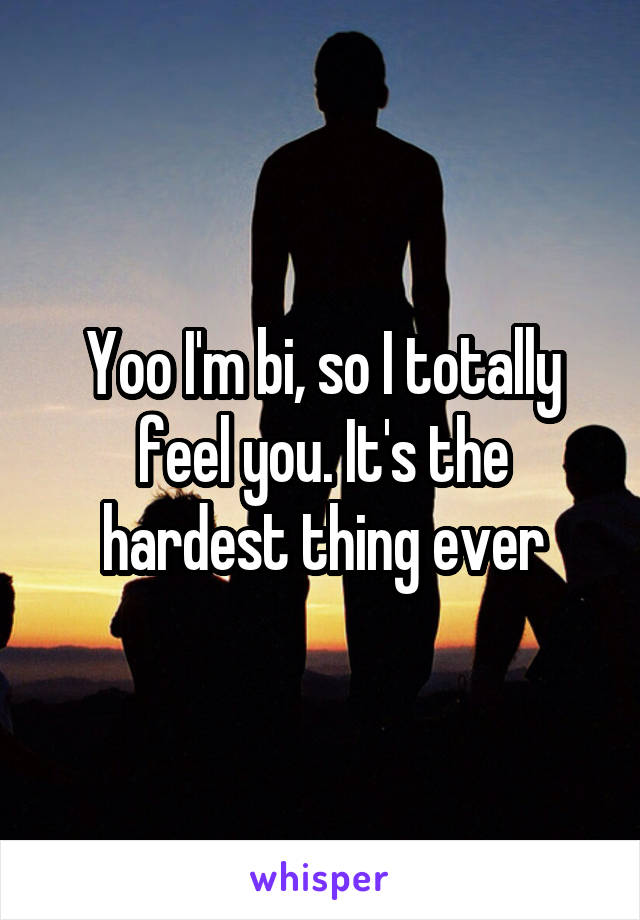 Yoo I'm bi, so I totally feel you. It's the hardest thing ever