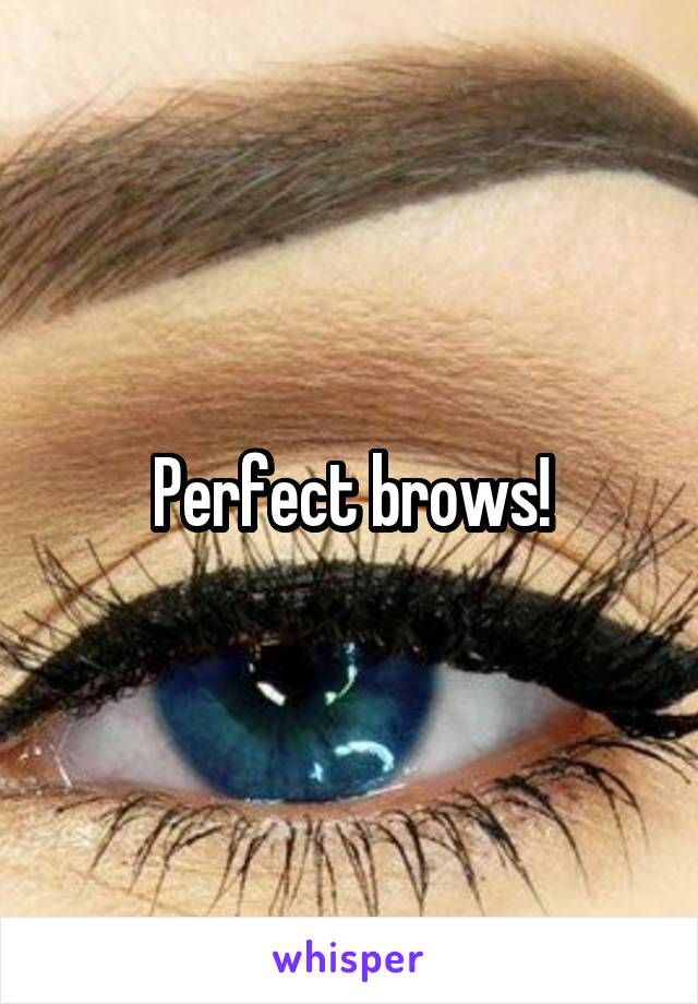 Perfect brows!