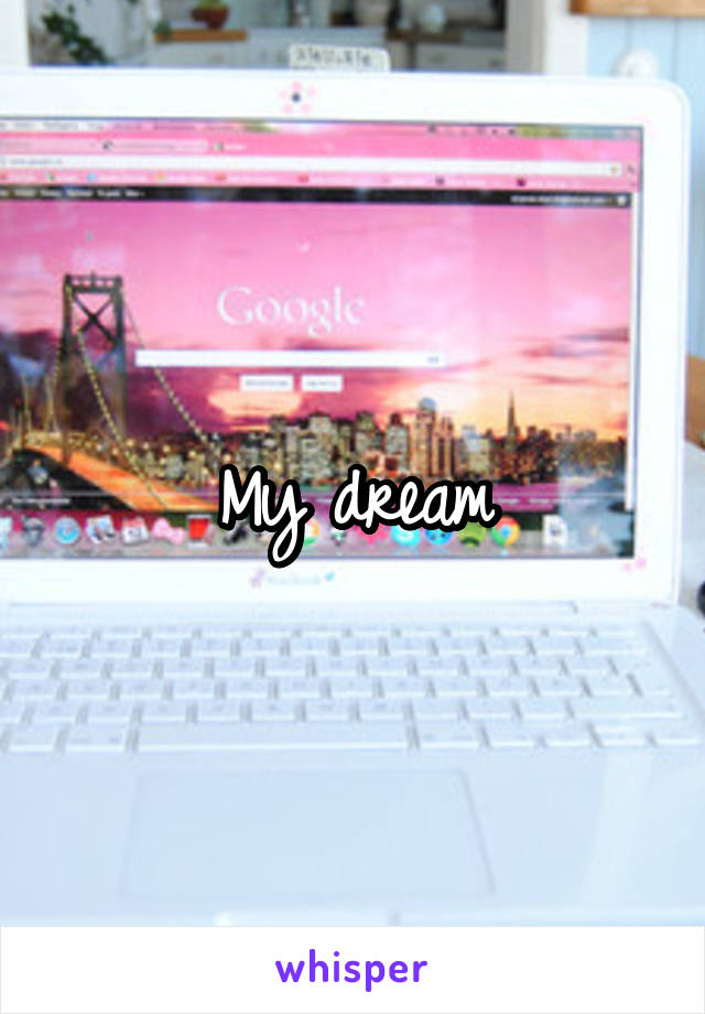 My dream