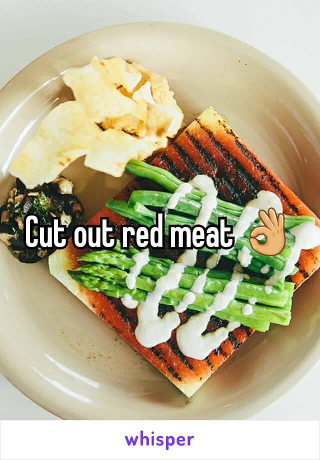 Cut out red meat 👌