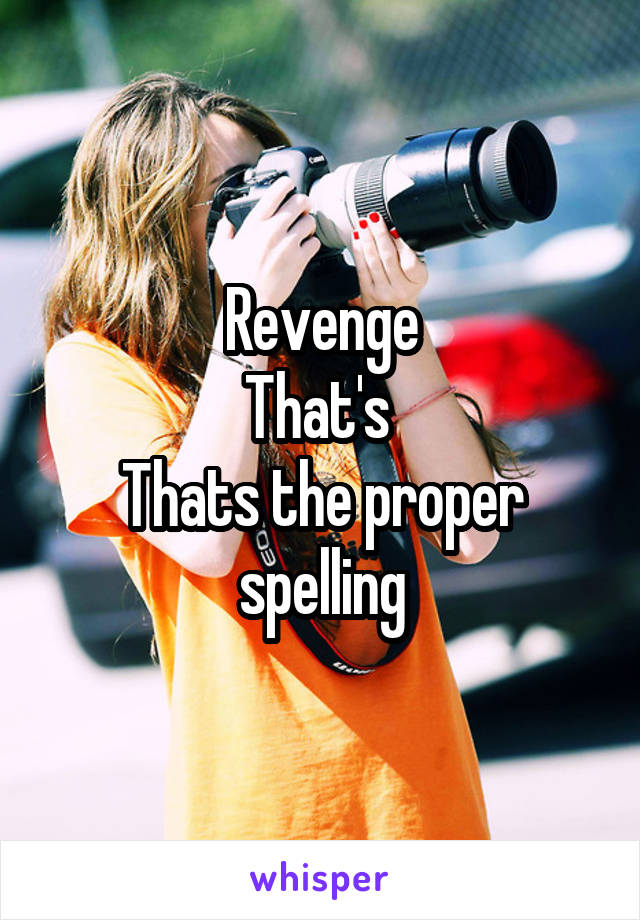 Revenge
That's 
Thats the proper spelling